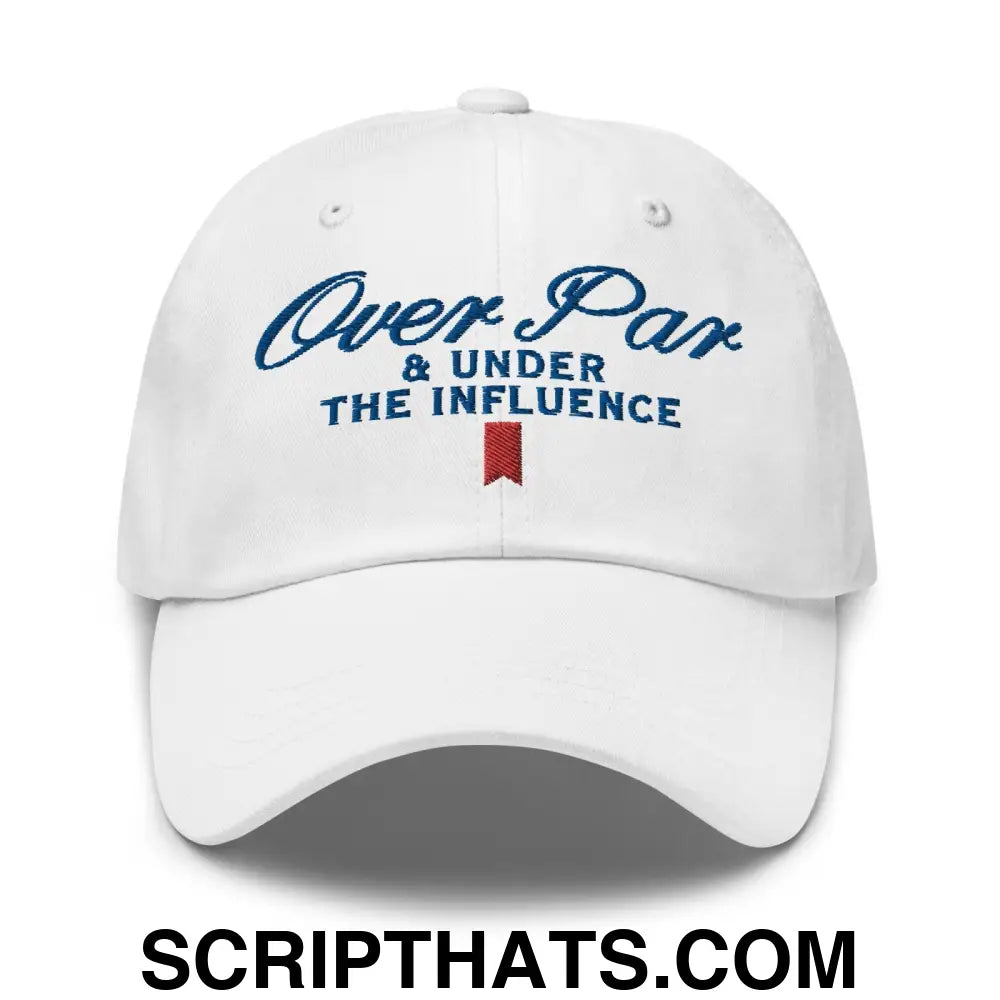 Over Par and Under the Influence Golf Dad Hat White