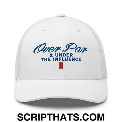 Over Par and Under the Influence Retro Trucker Hat White