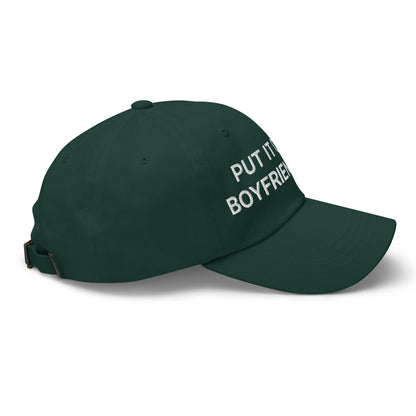 Put It on My Boyfriend's Tab Embroidered Dad Hat Spruce