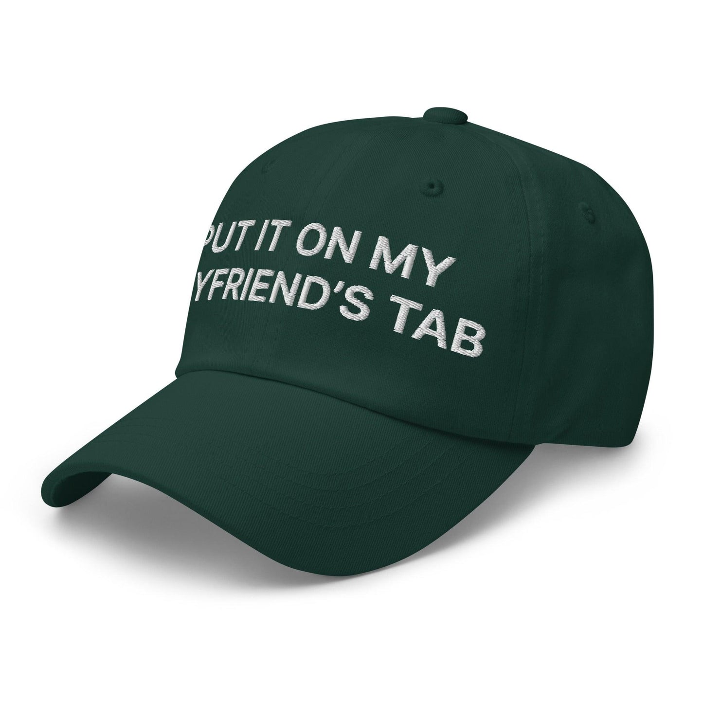 Put It on My Boyfriend's Tab Embroidered Dad Hat Spruce