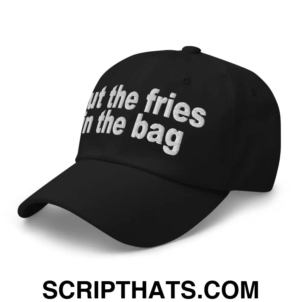 Put the Fries in the Bag Embroidered Dad Hat Black