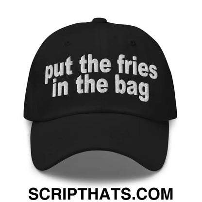 Put the Fries in the Bag Embroidered Dad Hat Black