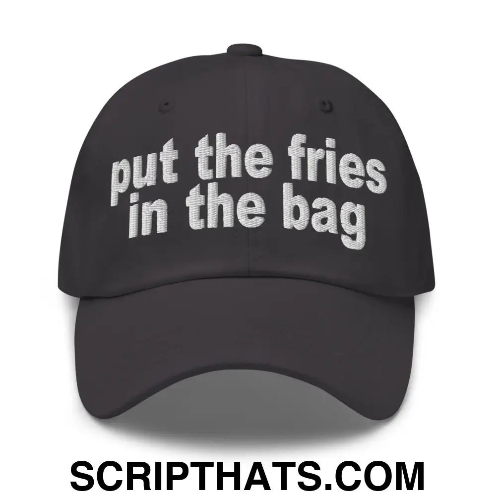 Put the Fries in the Bag Embroidered Dad Hat Dark Grey