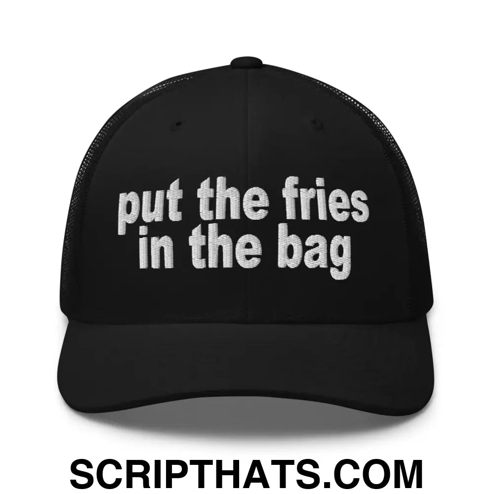 Put the Fries in the Bag Embroidered Mesh Trucker Hat Black