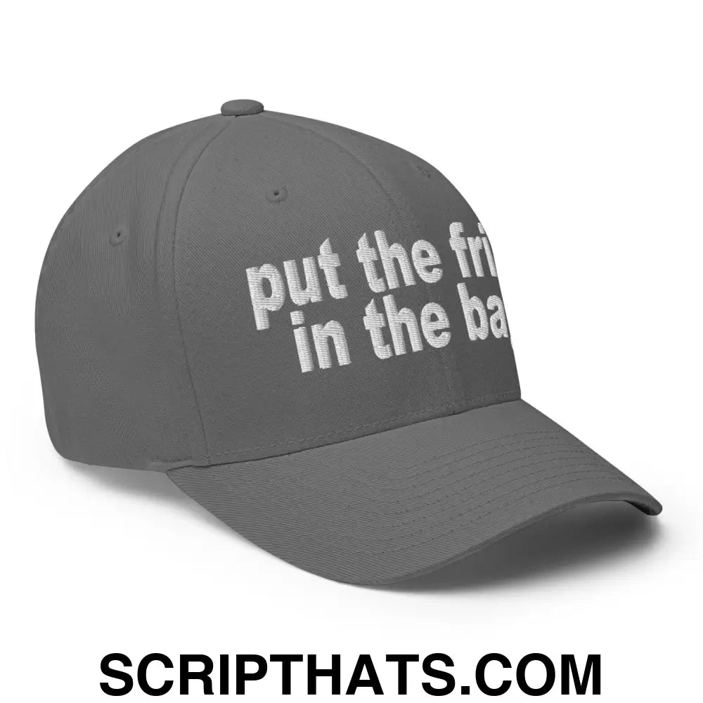 Put the Fries in the Bag Embroidered Stretch Fit Baseball Hat Grey