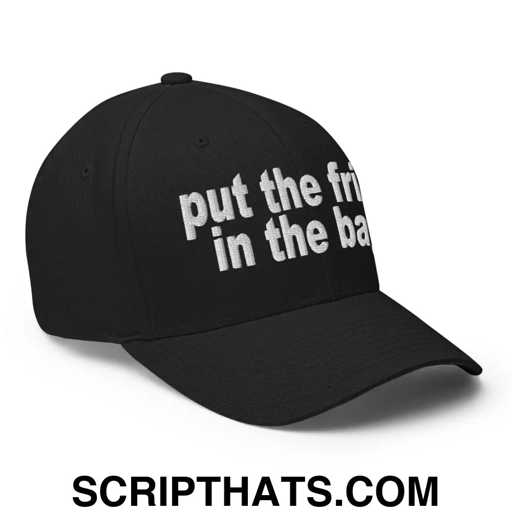 Put the Fries in the Bag Embroidered Stretch Fit Baseball Hat Black