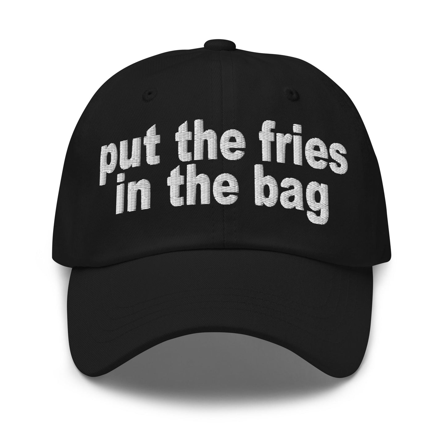 Put the Fries in the Bag Embroidered Dad Hat Black