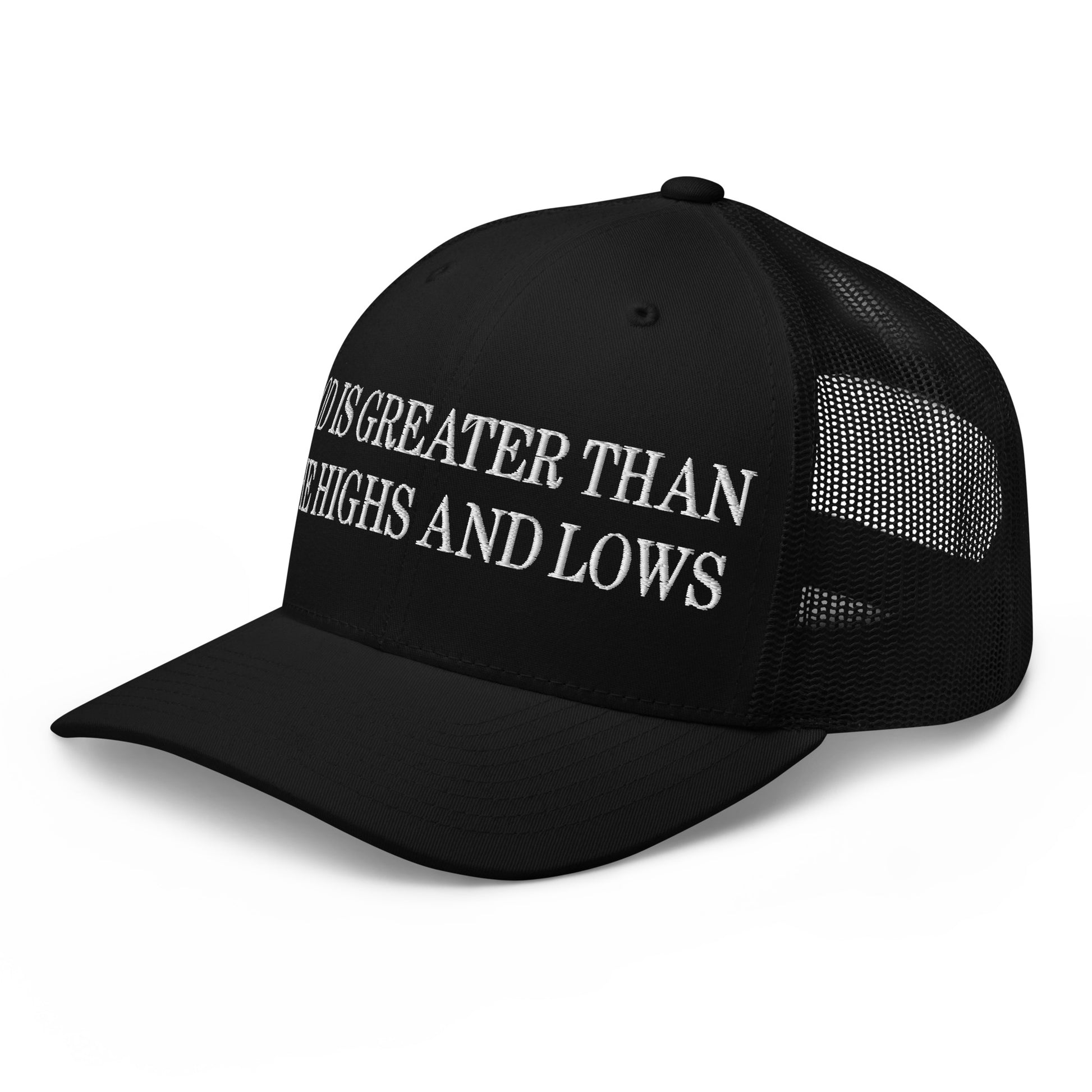 God is Greater than the Highs and Lows Embroidered Mesh Trucker Hat Black