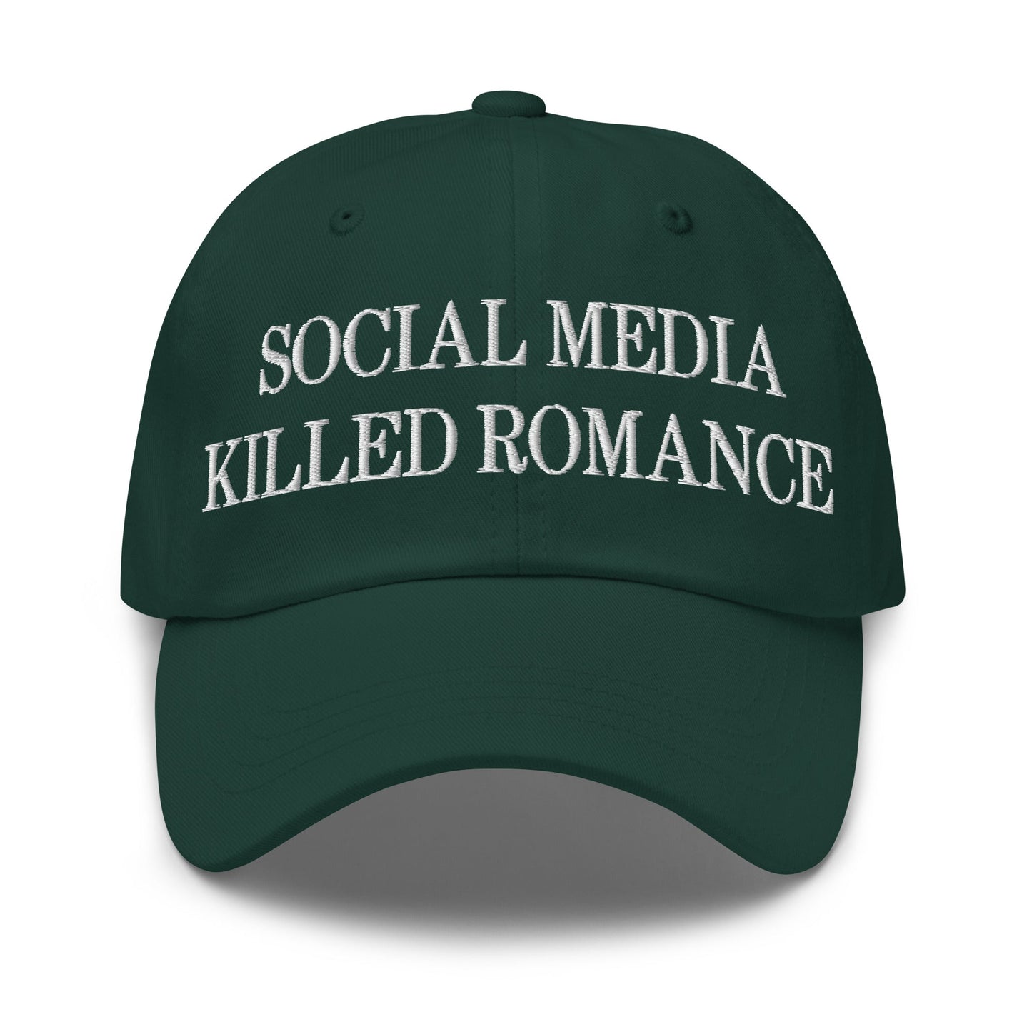 Social Media Killed Romance Embroidered Dad Hat Spruce