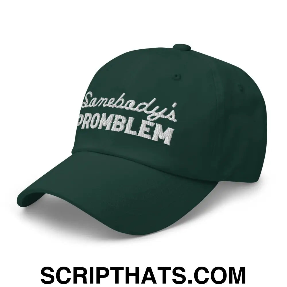 Somebody's Problem Dad Hat Spruce