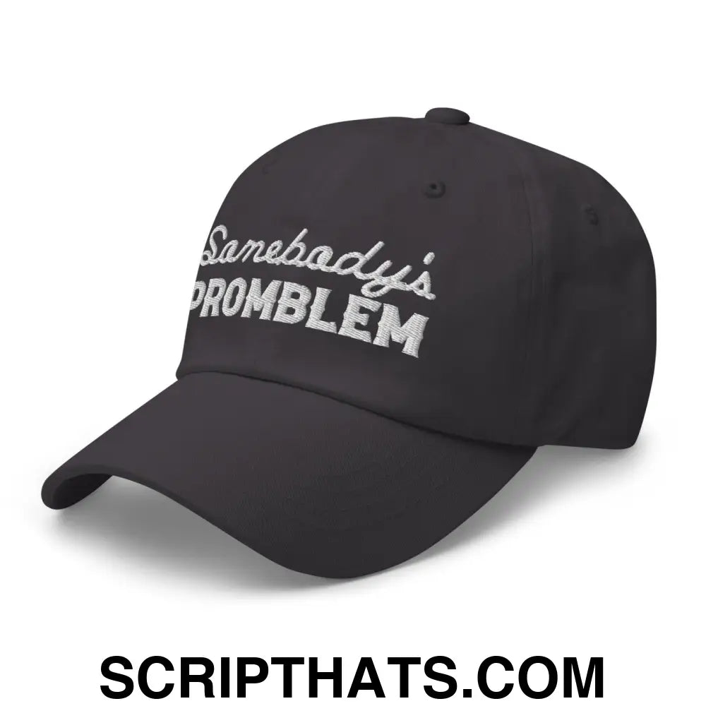 Somebody's Problem Dad Hat Dark Grey