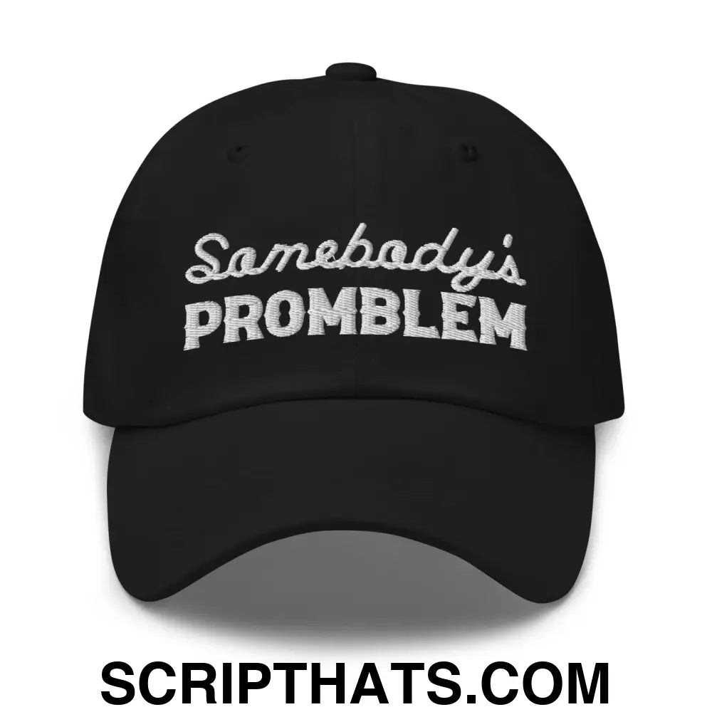 Somebody's Problem Dad Hat Black