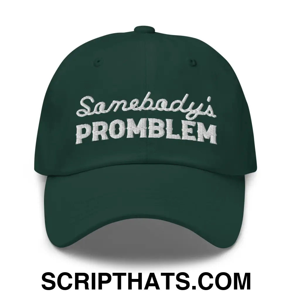 Somebody's Problem Dad Hat Spruce