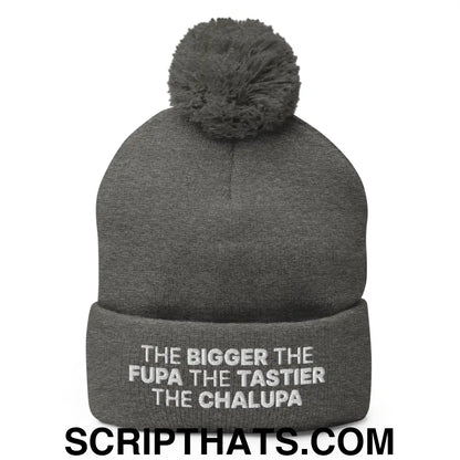 The Bigger the Fupa the Tastier the Chalupa Embroidered Knit Pom Pom Beanie Dark Heather Grey