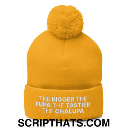 The Bigger the Fupa the Tastier the Chalupa Embroidered Knit Pom Pom Beanie Gold