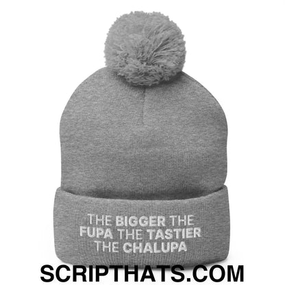 The Bigger the Fupa the Tastier the Chalupa Embroidered Knit Pom Pom Beanie Heather Grey