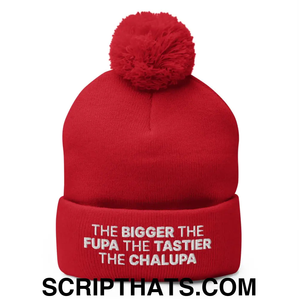 The Bigger the Fupa the Tastier the Chalupa Embroidered Knit Pom Pom Beanie Red