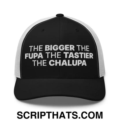 The Bigger the Fupa the Tastier the Chalupa Embroidered Mesh Trucker Hat Black White