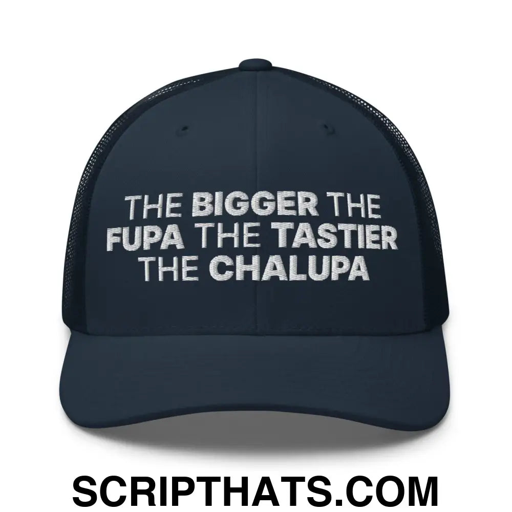 The Bigger the Fupa the Tastier the Chalupa Embroidered Mesh Trucker Hat Navy