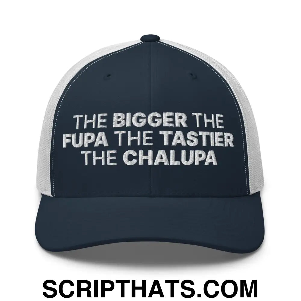 The Bigger the Fupa the Tastier the Chalupa Embroidered Mesh Trucker Hat Navy White