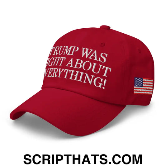 Trump Was Right About Everything Embroidered Dad Hat Cranberry