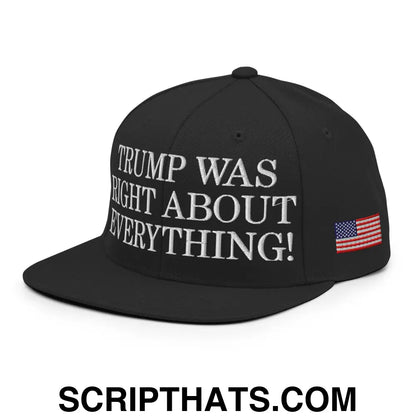 Trump Was Right About Everything Embroidered Flat Bill Brim Snapback Hat Black