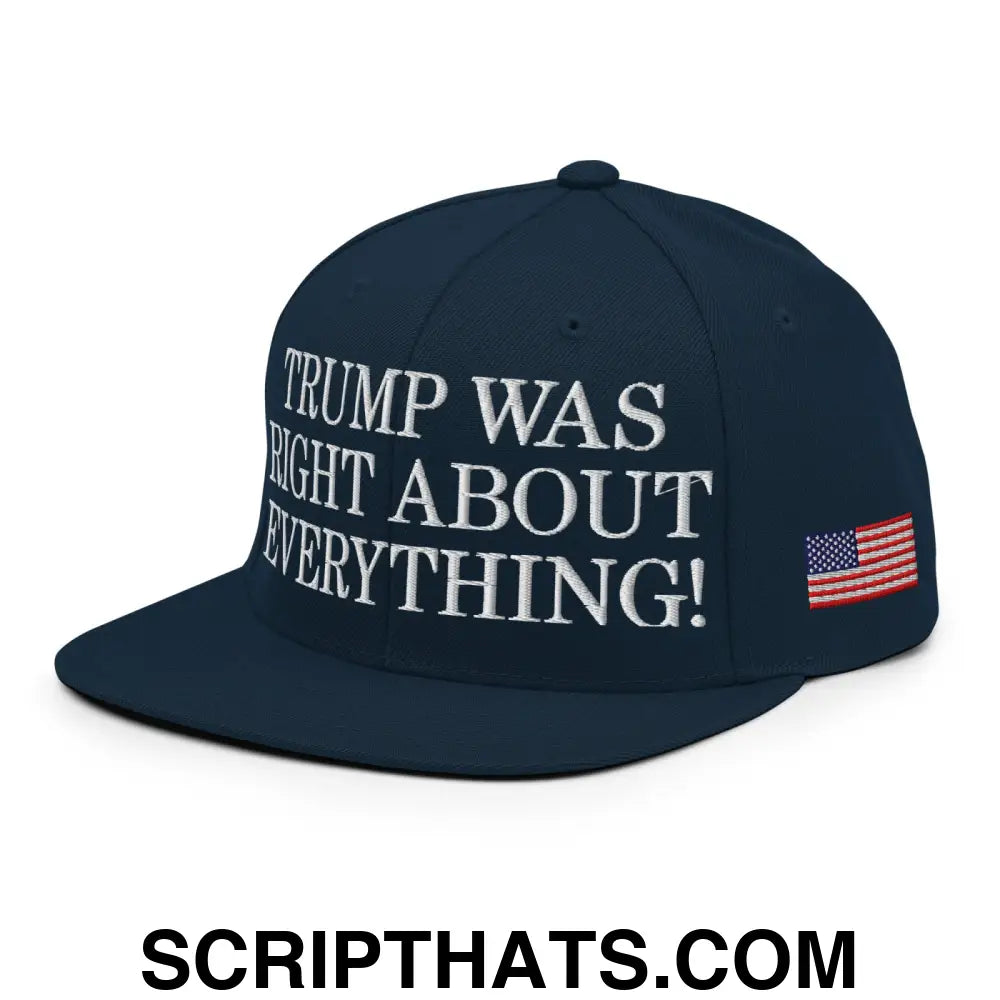 Trump Was Right About Everything Embroidered Flat Bill Brim Snapback Hat Dark Navy