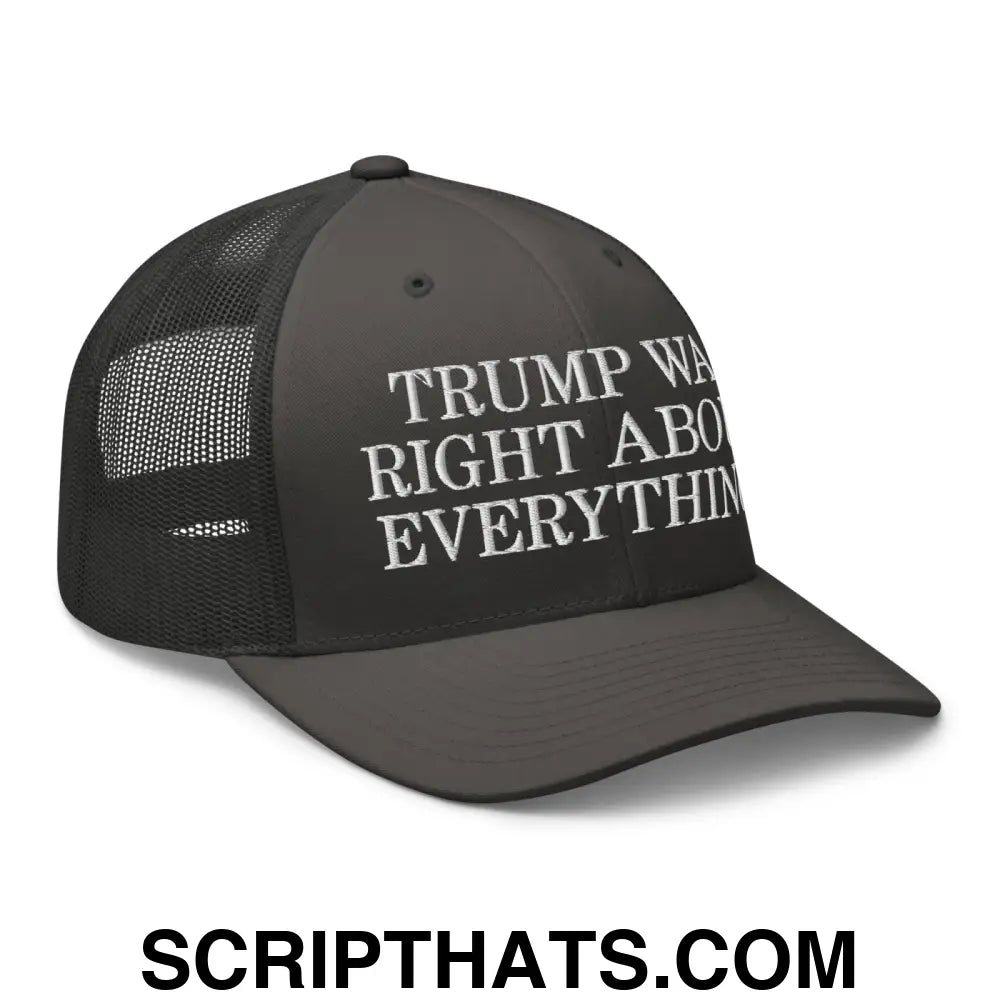 Trump Was Right About Everything Embroidered Mesh Trucker Hat Charcoal