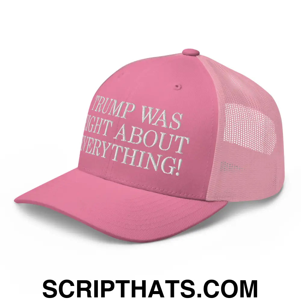 Trump Was Right About Everything Embroidered Mesh Trucker Hat Pink