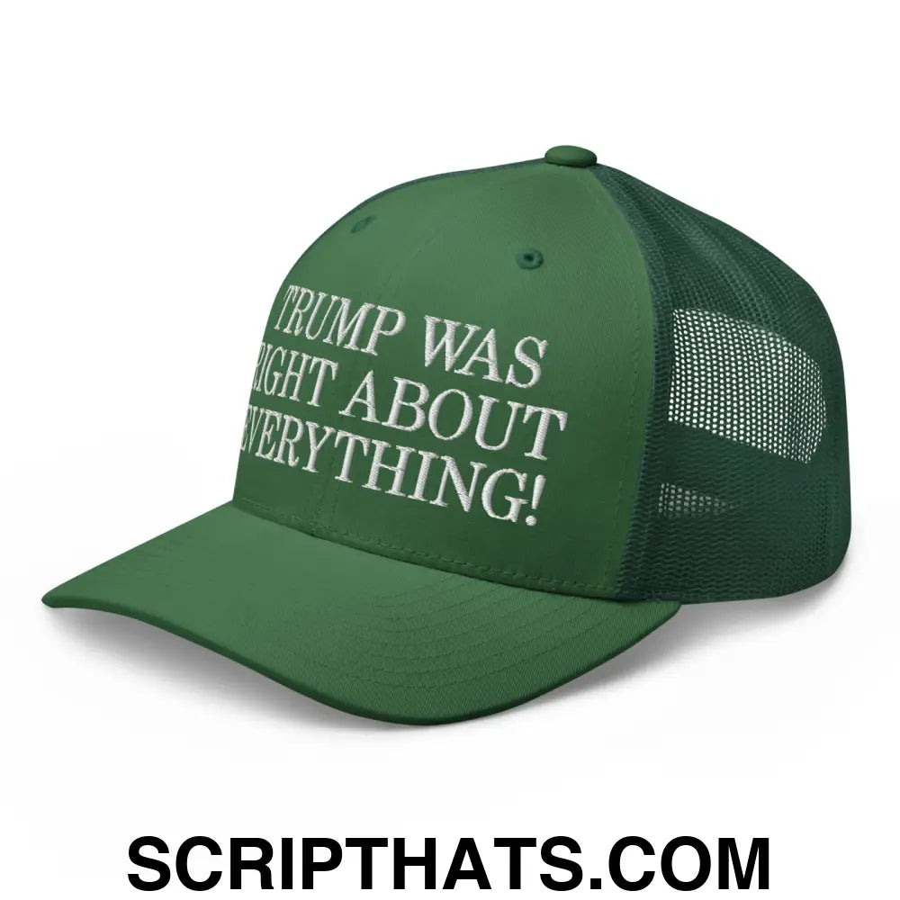 Trump Was Right About Everything Embroidered Mesh Trucker Hat Evergreen