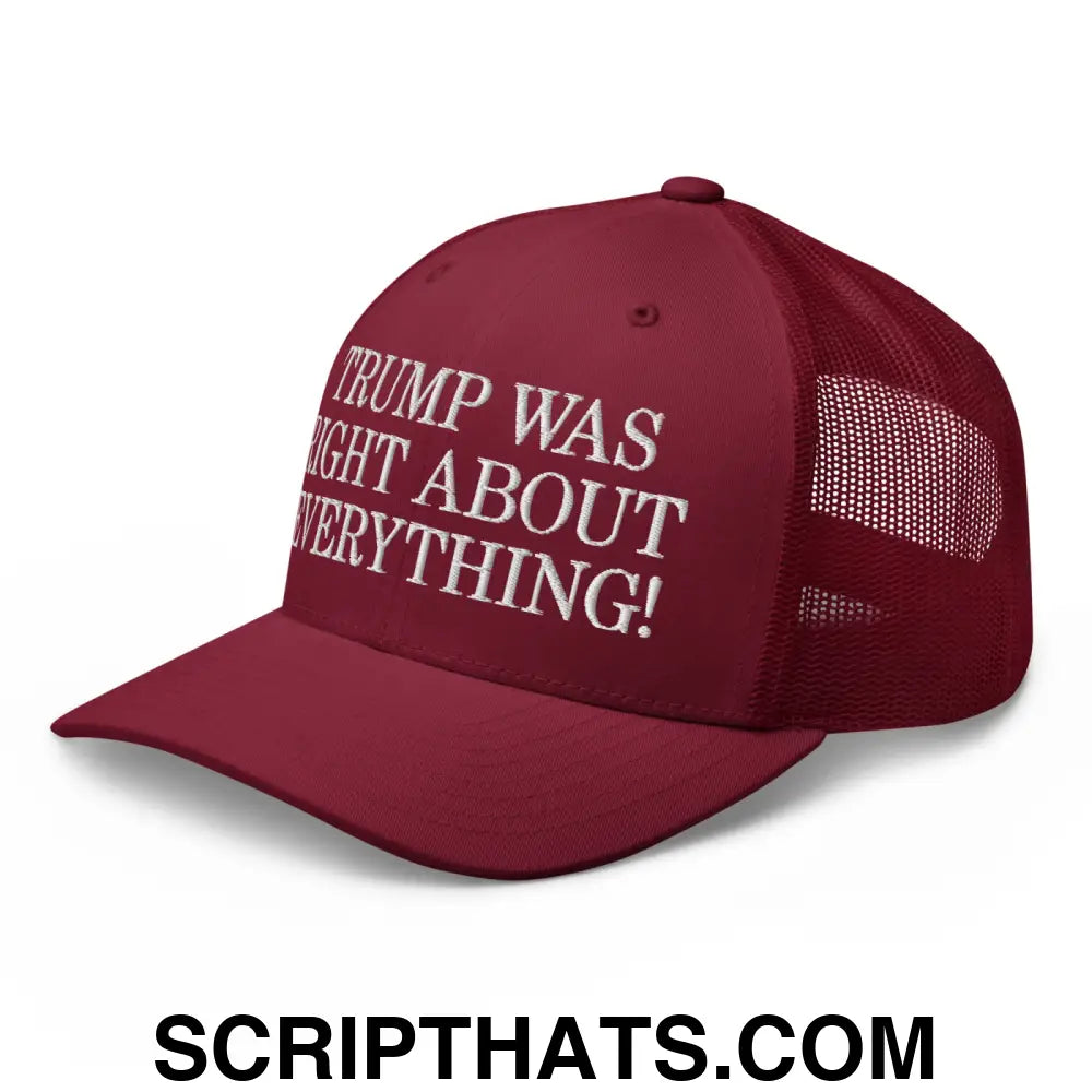 Trump Was Right About Everything Embroidered Mesh Trucker Hat Cranberry