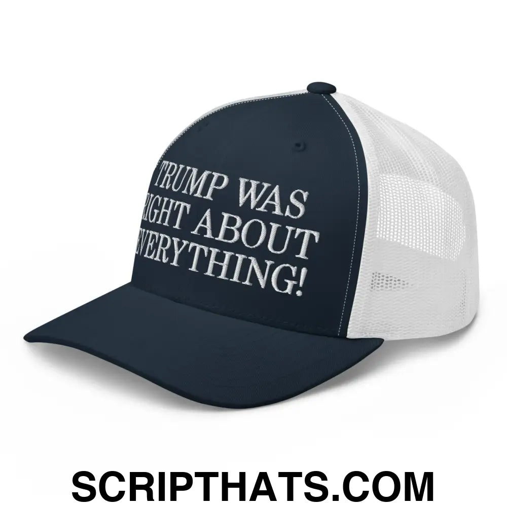 Trump Was Right About Everything Embroidered Mesh Trucker Hat Navy White