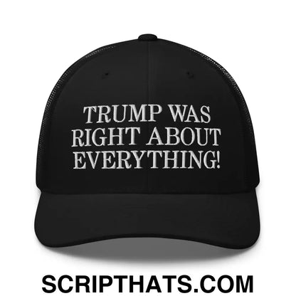 Trump Was Right About Everything Embroidered Mesh Trucker Hat Black