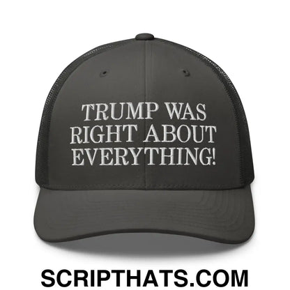 Trump Was Right About Everything Embroidered Mesh Trucker Hat Charcoal