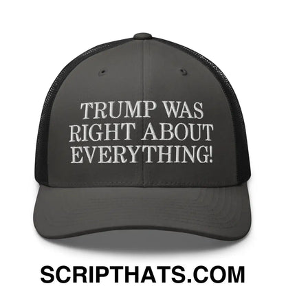 Trump Was Right About Everything Embroidered Mesh Trucker Hat Charcoal Black