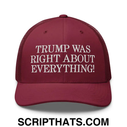 Trump Was Right About Everything Embroidered Mesh Trucker Hat Cranberry