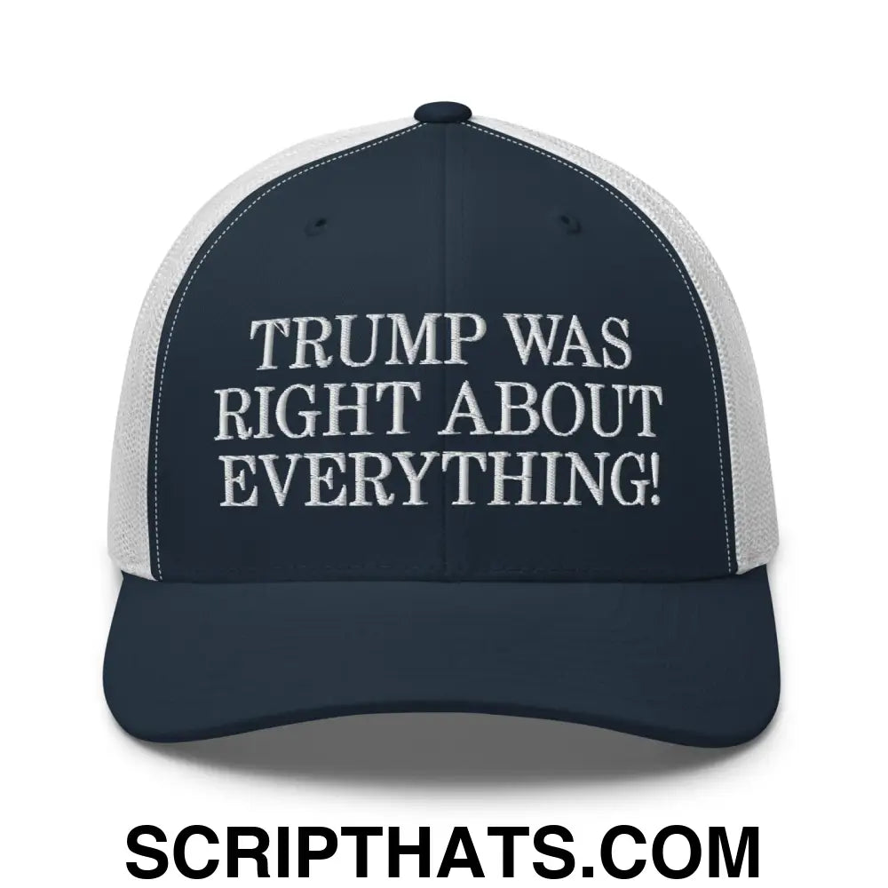 Trump Was Right About Everything Embroidered Mesh Trucker Hat Navy White