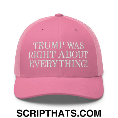 Trump Was Right About Everything Embroidered Mesh Trucker Hat Pink