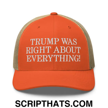 Trump Was Right About Everything Embroidered Mesh Trucker Hat Rustic Orange Khaki