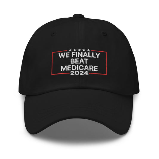 We Finally Beat Medicare 2024 Dad Hat Black