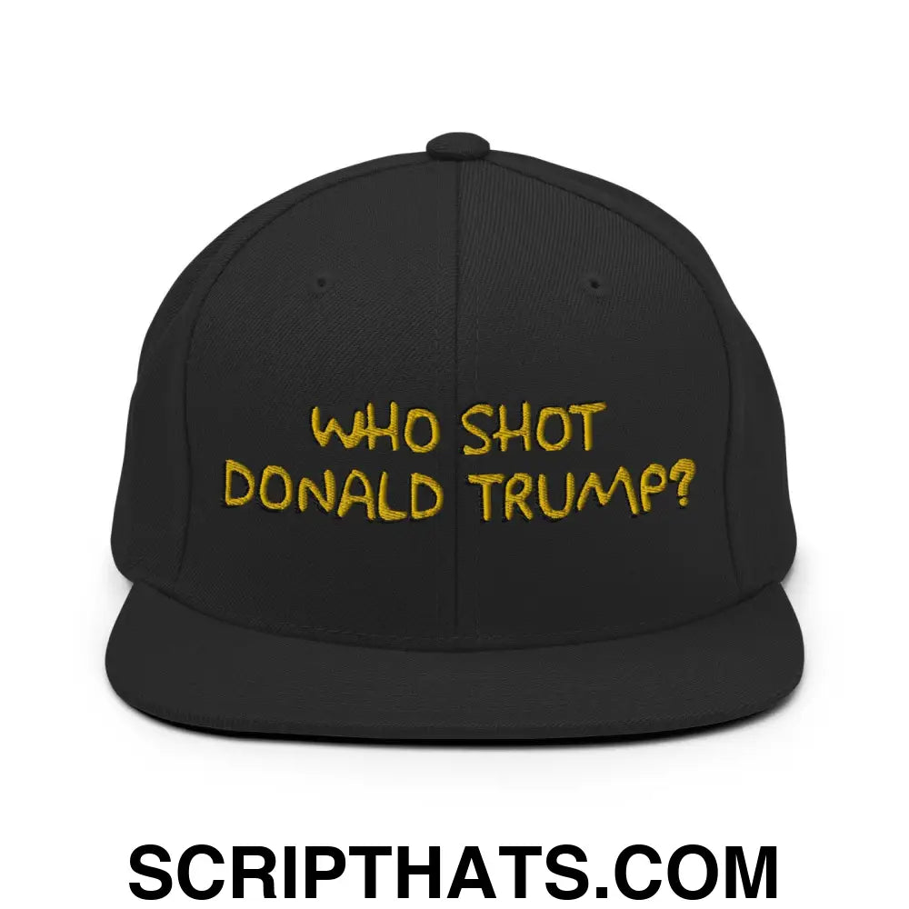 Who Shot Donald Trump? Snapback Hat Black