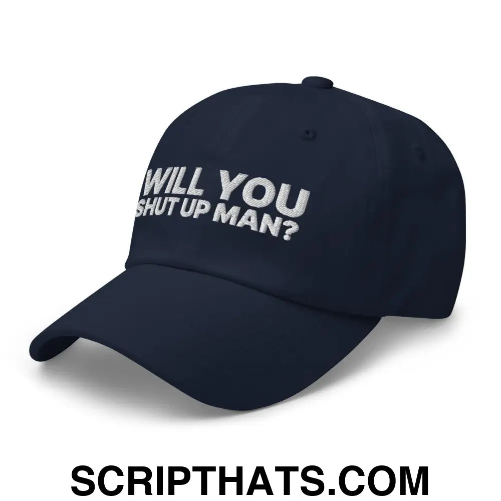 Will You Shut Up Man? Dad Hat Navy