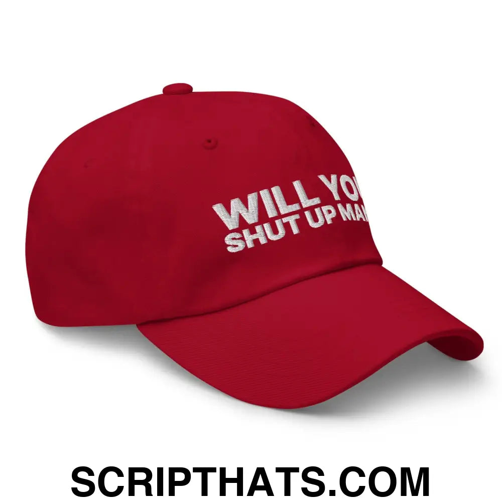 Will You Shut Up Man? Dad Hat Cranberry