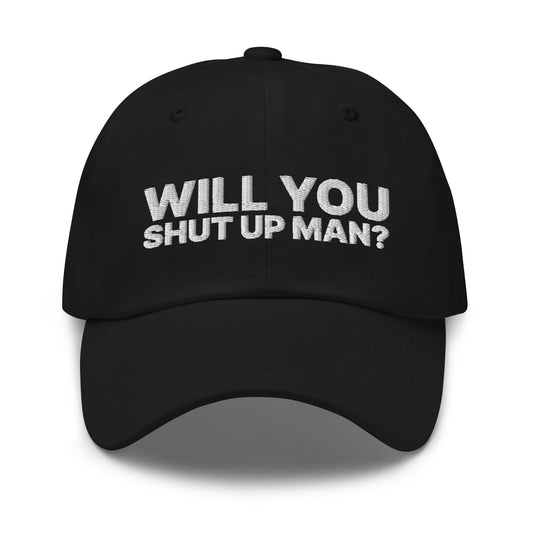 Will You Shut Up Man? Dad Hat Black