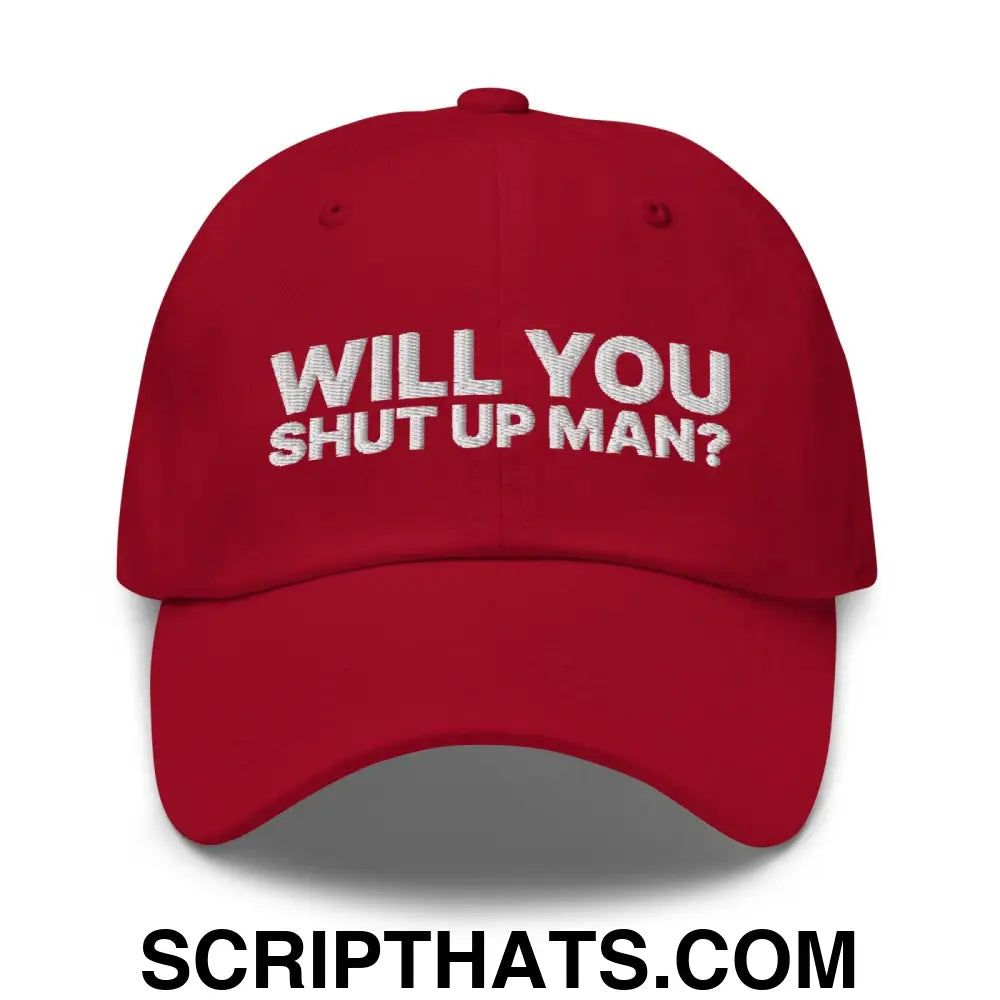 Will You Shut Up Man? Dad Hat Cranberry