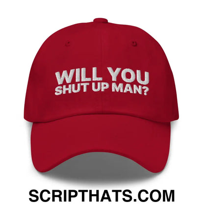 Will You Shut Up Man? Dad Hat Cranberry