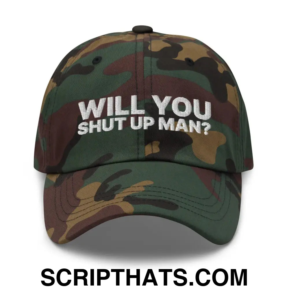 Will You Shut Up Man? Dad Hat Green Camo