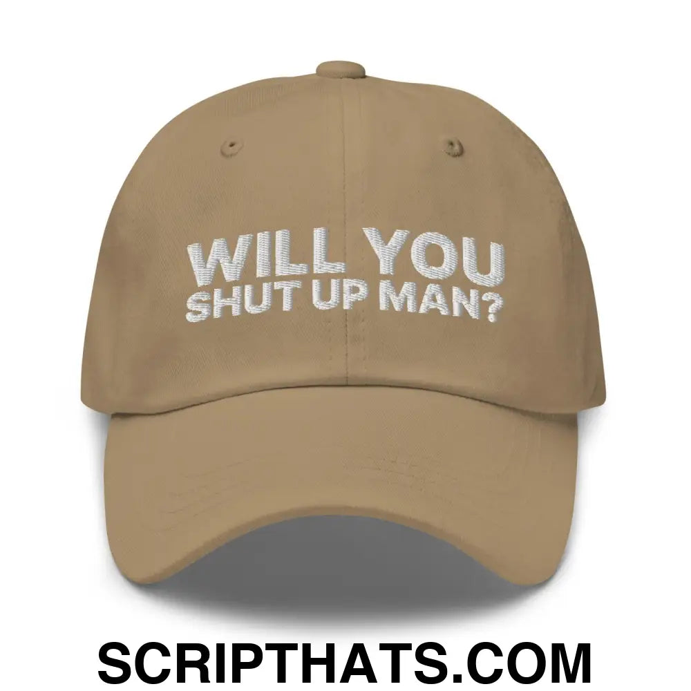 Will You Shut Up Man? Dad Hat Khaki