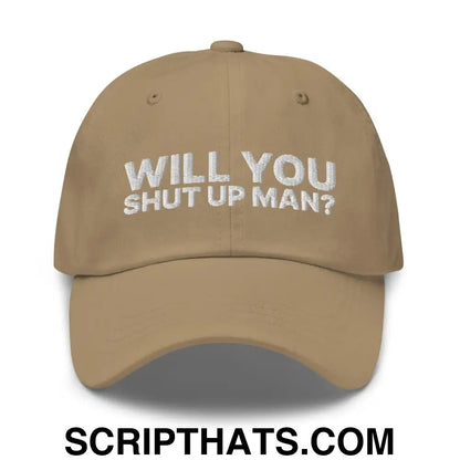 Will You Shut Up Man? Dad Hat Khaki