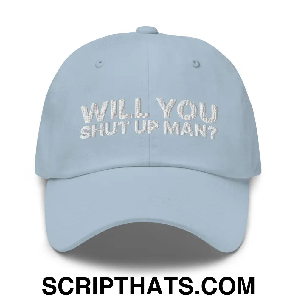 Will You Shut Up Man? Dad Hat Light Blue